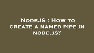 NodeJS : How to create a named pipe in node.js?