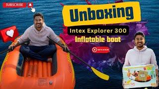 Unboxing the best budget inflatable boat for overlanding camping at a waterbody | Intex Explorer 300