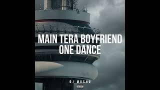 One Dance x Main Tera Boyfriend