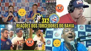 REAÇÕES DOS TORCEDORES DO BAHIA -  REVOLTADOS COM DERROTA DE 3 A 2 PARA O VASCO - BRASILEIRÃO 2024