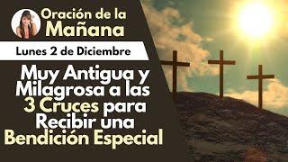 ORACIÓN DE LA MAÑANA, Muy Antigua y Milagrosa de las 3 Cruces para Recibir una Bendición Especial