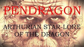 Pendragon ~ Celtic & Arthurian Star-Lore