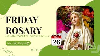 TODAY HOLY ROSARY: SORROWFUL MYSTERIES, ROSARY FRIDAYMAY 26, 2023 MY DAILY PRAYER & BLESSING