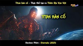 TiTan Bàn Cổ_Thực thể Tối Thượng đã tạo ra Thiên Địa Vạn Vật.Review Phim Eternals 2021