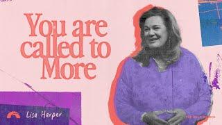 You Are Called To More | Lisa Harper