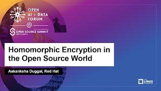 Homomorphic Encryption in the Open Source World - Aakanksha Duggal, Red Hat