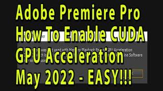 Adobe Premiere Pro CS6 How To Enable CUDA GPU Acceleration After May 2022 Nvidia Driver Update EASY!