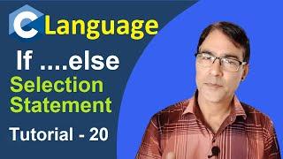 IF, Else Selection Statements in C Programming Explained in hindi | C Language Tutorial - 20