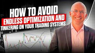 How to avoid endless optimization and tinkering on your trading systems