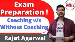 Exam Prepration |Coaching v/s without Coaching| UPSC | Motivation | Garg IAS Academy | Rajat Agarwal