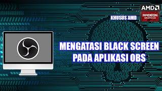 CARA MENGATASI OBS BLACK SCREEN | UNTUK PENGGUNA AMD