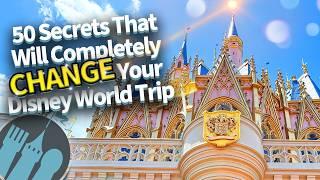 50 Secrets That Will Completely CHANGE Your Disney World Trip