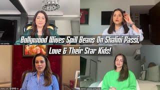 Bollywood Wives Spill Beans On Shalini Passi, Love & Their Star Kids!