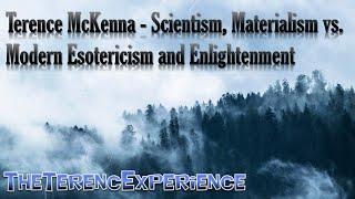 Terence McKenna - Scientism, Materialism vs. Modern Esotericism and Enlightenment