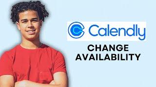HOW TO CHANGE CALENDLY AVAILABILITY
