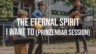 THE ETERNAL SPIRIT - I WANT TO (PRINZENBAR SESSION)