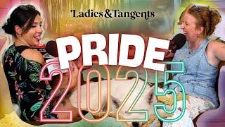 Let us have our chaos and eat it too || PRIDE 2025 - Ladies & Tangents Podcast Ep. 300