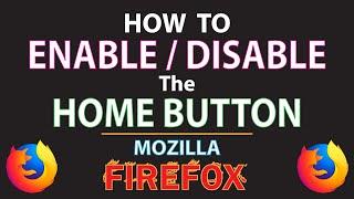 Mozilla Firefox: How To Enable Or Disable The Home Button In Firefox | PC |