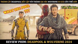 [Review Phim] Deadpool & Wolverine: KHẮM BỰA Gạ Gẫm CỤC SÚC Đi Giải Cứu Thế Giới