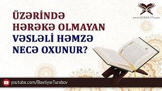 Üzərində hərəkə olmayan "vəsləli həmzə" necə oxunur? | Bəxtiyar Turabov