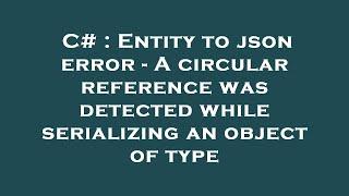 C# : Entity to json error - A circular reference was detected while serializing an object of type