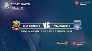 SHAN UTD FC Vs YADANARBON FC (WEEK 14)