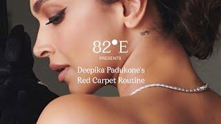 Deepika Padukone's Red Carpet Routine | 82°E