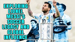 EXPLORING LIONEL MESSI SOCCER LEGACY AND GLOBAL INFLUENCE!#SoccerGOAT #GlobalInfluence #lionelmessi