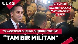 "Siyasetçi Olduğunu Düşünmüyorum Tam Bir Militan" Ali Mahir Başarır'a Canlı Yayında Yaylım Ateşi