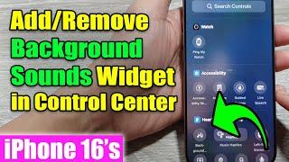 iPhone 16/16 Pro Max: How to Add/Remove Background Sounds Widget in Control Center