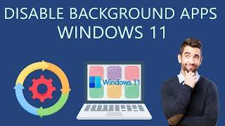 How to Disable Background Apps in Windows 11?