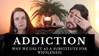 Why We Use Addiction as a Substitute For Wholeness