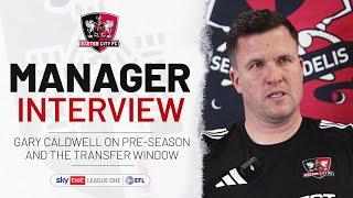  Gary Caldwell on pre-season and the transfer window | Exeter City Football Club