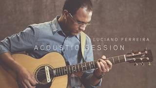 Luciano Ferreira // Acoustic Session // Louvor / Adoração