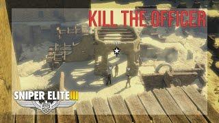 Observe the officers and tag the correct one - 2 Ways - Sniper Elite 3 - Walkthrough - Siwa Oasis