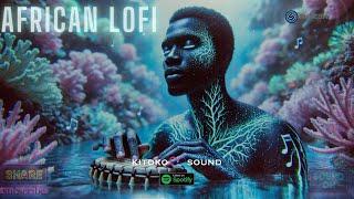 African Lofi Mix - Chill Afrobeats 2024 To Work, Study, Focus