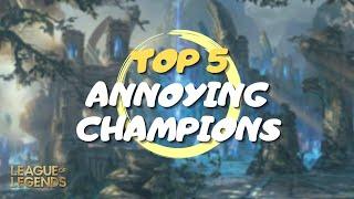 League Of Legends | Top 5 Most Annoying Champions