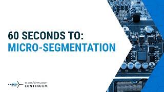 Microsegmentation: 60 Seconds to Transformation