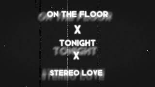 On The Floor x Tonight x Stereo Love (Mashup)