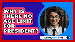 Why Is There No Age Limit For President? - CountyOffice.org