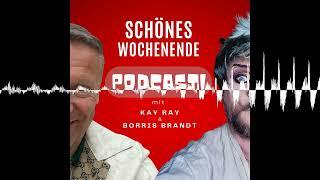 Schönes Wochenende 116 - Schönes Wochenende! Der Podcast mit Borris Brandt und Kay Ray