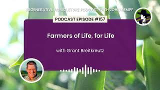 Episode 157: Farmers of Life, for Life with Grant Breitkreutz