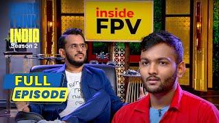 'Inside FPV' लेकर आया दुनिया का पहला Fly FPV drone | Shark Tank India S2 | Full Episode