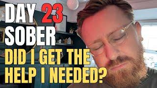 23 Days Sober The HARDEST Part of Recovery is asking for help