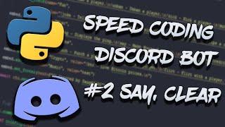 DISCORD.PY SPEEDCODING PYTHON DISCORD BOT #2 - SAY COMMAND, CLEAR COMMAND &