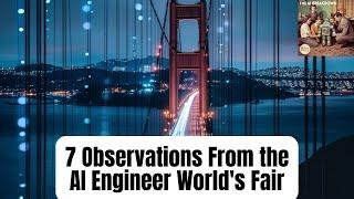 7 Observations From the AI Engineer World's Fair