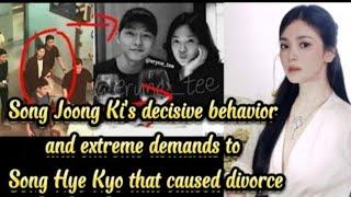 Song Joong Ki's decisive behavior and extreme demands to Song Hye Kyo that caused divorce.