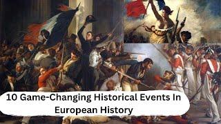 10 Game-Changing Historical Events In European History