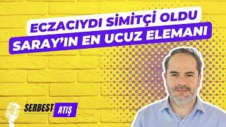 ECZACIYDI SİMİTÇİ OLDU. SARAY'IN EN UCUZ ELEMANI! [SERBEST ATIŞ]