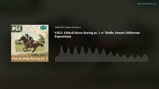 S1E2: Ethical Horse Racing pt. 2 w/ Shelby Dennis (Milestone Equestrian)